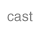 cast